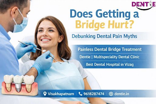 Does Getting a Bridge Hurt?Best Dental Hospital in vizag